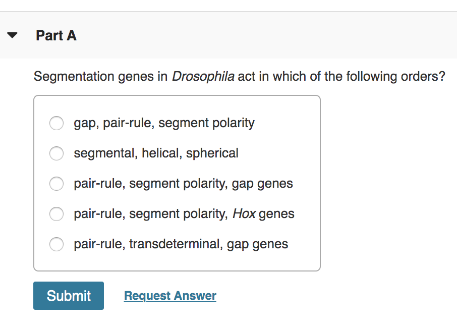 Solved Part A Segmentation genes in Drosophila act in which | Chegg.com