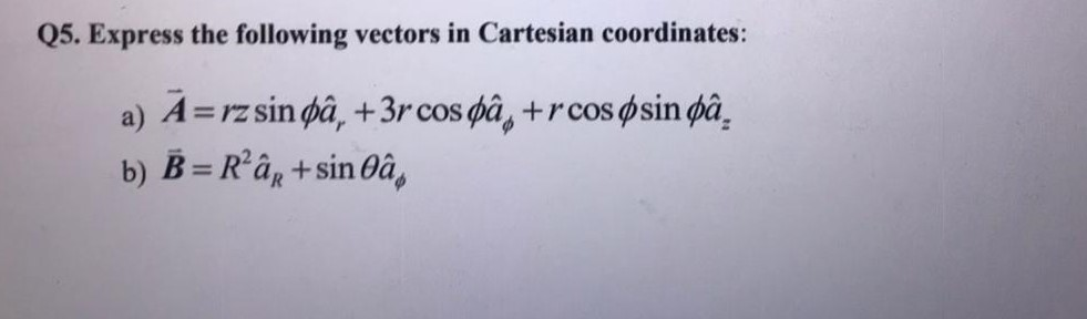 Solved Q5. Express The Following Vectors In Cartesian | Chegg.com