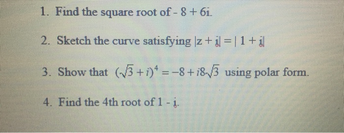 solved-1-find-the-square-root-of-8-6i-2-sketch-the-curve-chegg