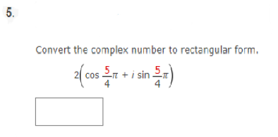 Solved 5. Convert the complex number to rectangular form. 2( | Chegg.com