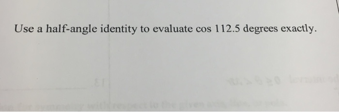 Solved Use a half-angle identity to evaluate cos 112.5 | Chegg.com