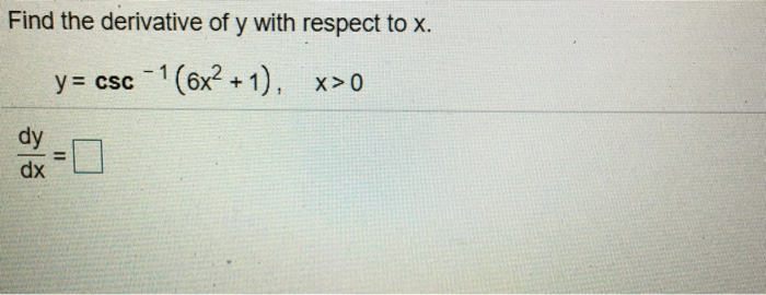 Solved Find the derivative of y with respect to x. y csc 1 | Chegg.com