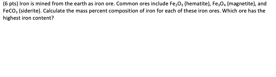 Solved (6 pts) Iron is mined from the earth as iron ore. | Chegg.com