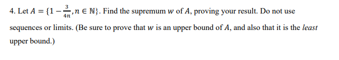 Solved 3 4n 4. Let A = {1 - ne N}. Find the supremum w of A, | Chegg.com