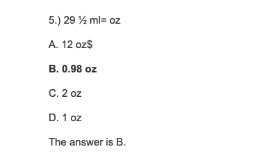 Solved how did they get the answer b? 5.) 29 1/2 ml= oz | Chegg.com