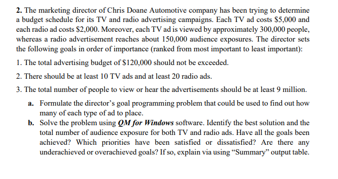 2. The marketing director of Chris Doane Automotive company has been trying to determine
a budget schedule for its TV and rad