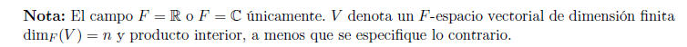 Nota: El campo \( F=\mathbb{R} \) o \( F=\mathbb{C} \) únicamente. \( V \) denota un \( F \)-espacio vectorial de dimensión f