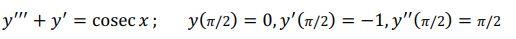 \( y^{\prime \prime \prime}+y^{\prime}=\operatorname{cosec} x ; \quad y(\pi / 2)=0, y^{\prime}(\pi / 2)=-1, y^{\prime \prime}