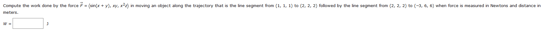 Solved Compute the work done by the force F = (sin(x + y), | Chegg.com