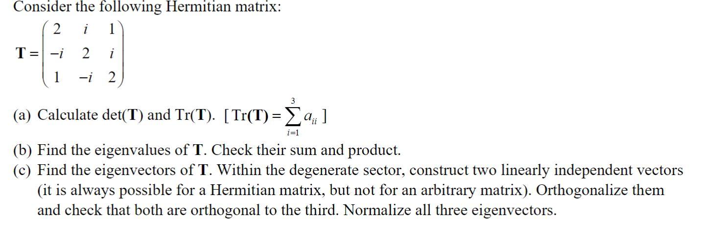 Solved Consider The Following Hermitian Matrix: 2 I 1 T= -i | Chegg.com