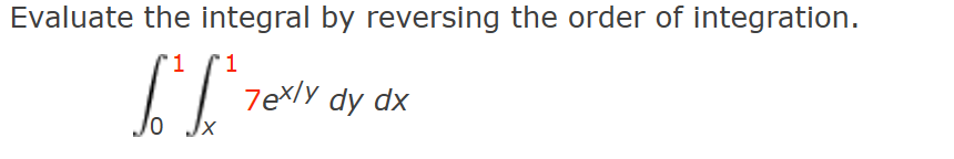 Solved Evaluate the integral by reversing the order of | Chegg.com