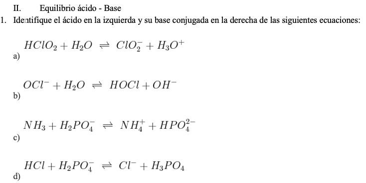 II. Equilibrio ácido - Base 1. Identifique el ácido en la izquierda y su base conjugada en la derecha de las siguientes ecuac