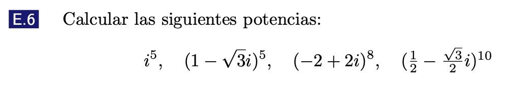 Calcular las siguientes potencias: \[ i^{5}, \quad(1-\sqrt{3} i)^{5}, \quad(-2+2 i)^{8}, \quad\left(\frac{1}{2}-\frac{\sqrt{3