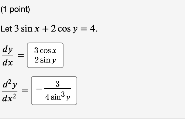 Solved (1 point) Let 3 sin x + 2 cos y = 4. dy dx 3 cos x 2 | Chegg.com