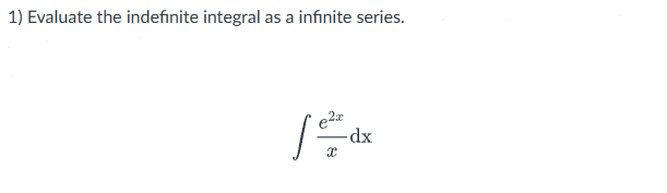 Solved 1) Evaluate the indefinite integral as a infinite | Chegg.com