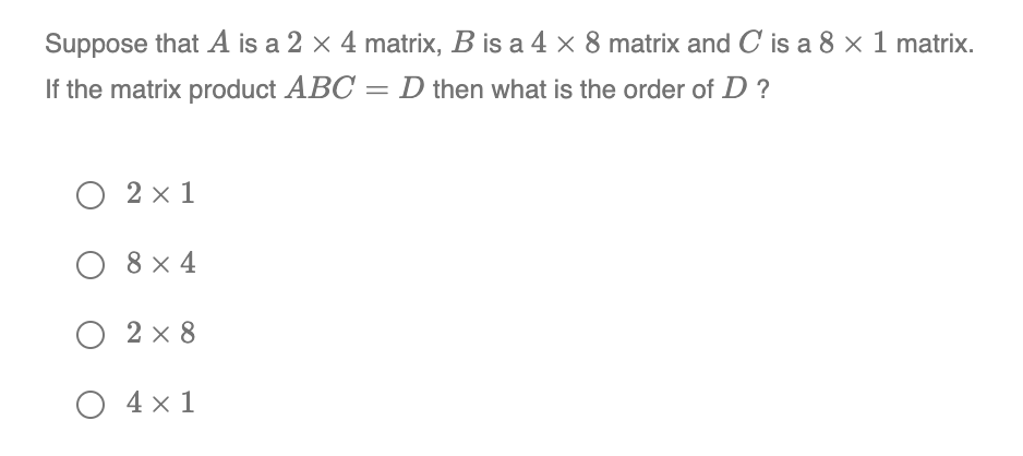 Solved Suppose That A Is A 2 X 4 Matrix, B Is A 4 X 8 Matrix | Chegg.com