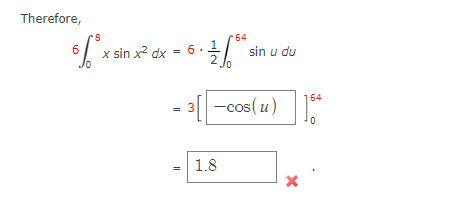 Therefore, \[ 6 \int_{0}^{8} x \sin x^{2} d x=6 \cdot \frac{1}{2} \int_{0}^{64} \sin u d u \]