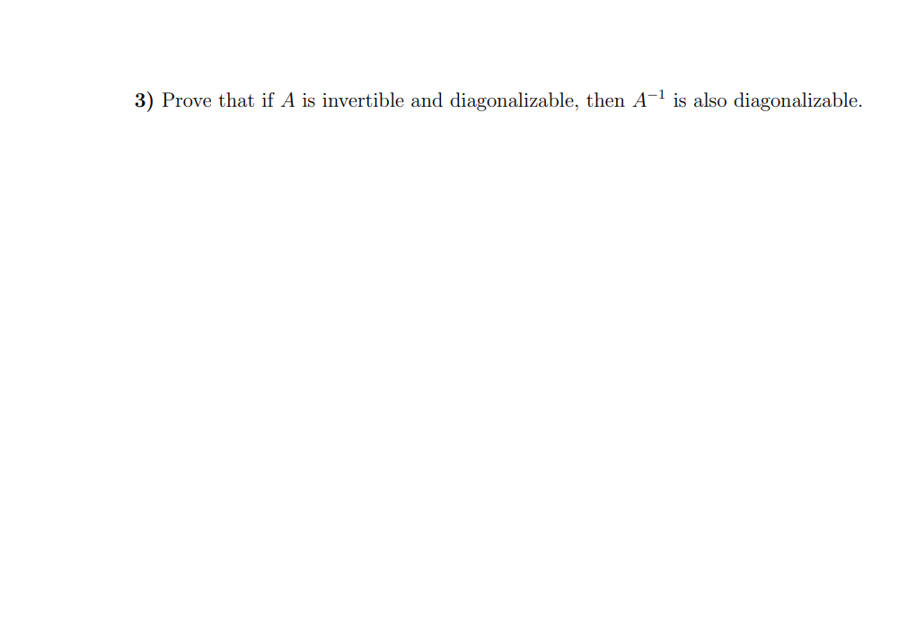 Solved 3) Prove that if A is invertible and diagonalizable, | Chegg.com