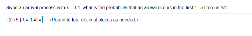 Solved Given an arrival process with 2 = 0.4, what is the | Chegg.com