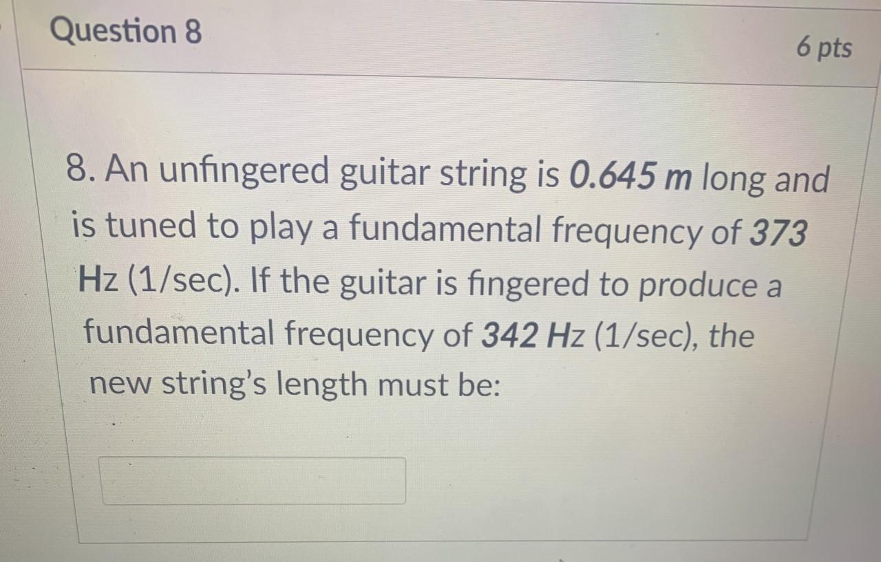 Solved Question 8 6 pts 8. An unfingered guitar string is