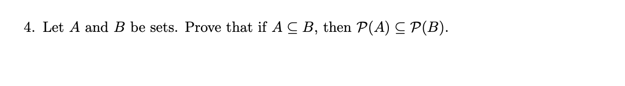 Solved 4. Let A and B be sets. Prove that if A CB, then P(A) | Chegg.com