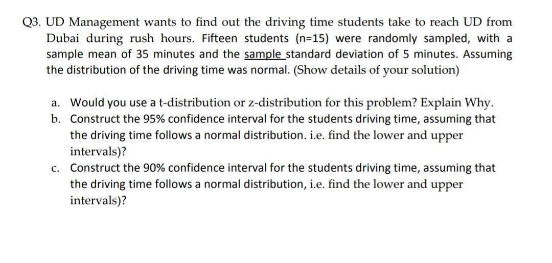 Q3. UD Management wants to find out the driving time students take to reach UD from
Dubai during rush hours. Fifteen students