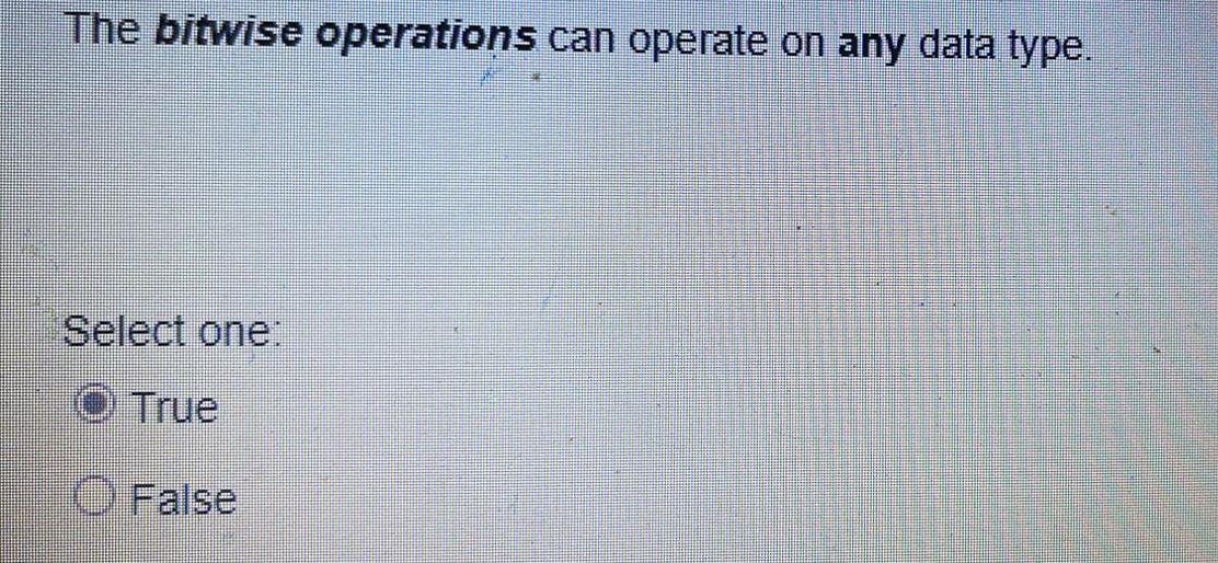 Solved The Bitwise Operations Can Operate On Any Data Type. | Chegg.com