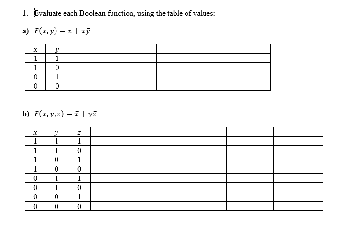 1. Evaluate each Boolean function, using the table of values: a) \( F(x, y)=x+x \bar{y} \) b) \( F(x, y, z)=\bar{x}+y \bar{z}