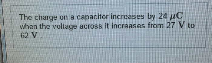 Solved The charge on a capacitor increases by 24 mu C when | Chegg.com