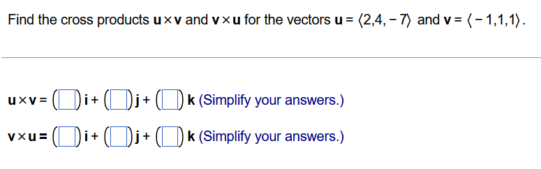 Solved Find the cross products uxv and vxu for the vectors u | Chegg.com