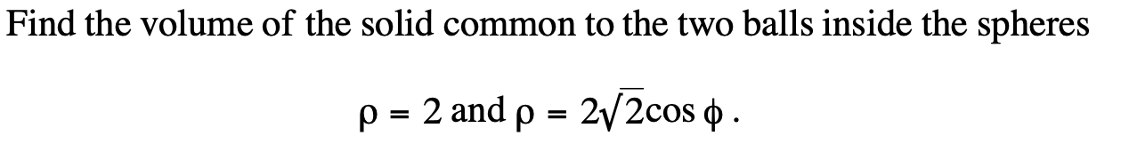 Solved Find the volume of the solid common to the two balls | Chegg.com