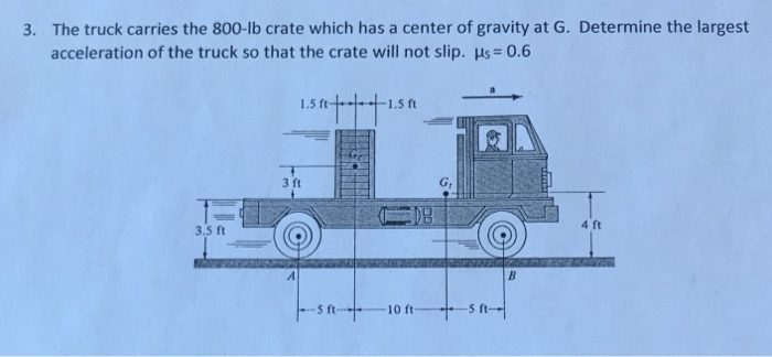 Solved 3. The truck carries the 800-lb crate which has a | Chegg.com