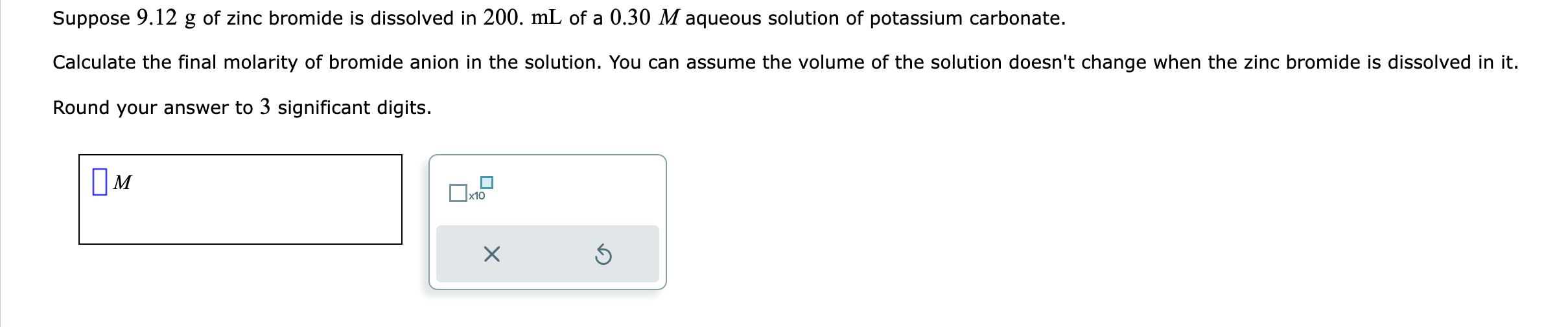 Solved Suppose 9.12 g of zinc bromide is dissolved in 200.mL