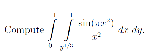 Solved 1 1 Compute | | sin(x2) x2 dx dy. 0 y1/3 | Chegg.com