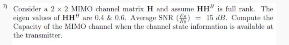 7) Consider a 2 x 2 MIMO channel matrix H and assume | Chegg.com