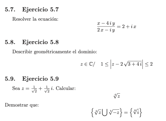 5.7. \( \quad \) Ejercicio 5.7 Resolver la ecuación: \[ \frac{x-4 i y}{2 x-i y}=2+i x \] 5.8. \( \quad \) Ejercicio 5.8 Descr