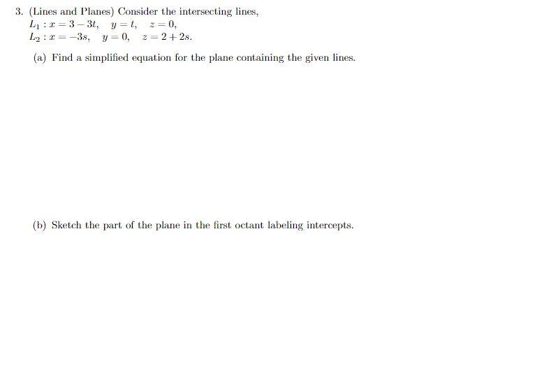 Solved L1:x=3−3t,y=t,z=0L2:x=−3s,y=0,z=2+2s. (a) Find a | Chegg.com