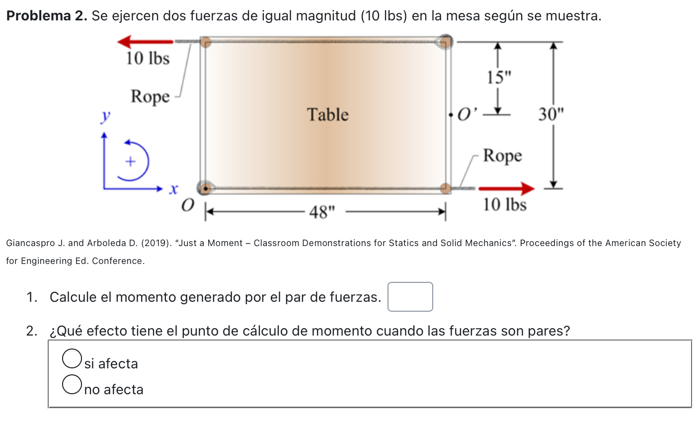 Problema 2. Se ejercen dos fuerzas de igual magnitud (10 lbs) en la mesa según se muestra. Giancaspro J. and Arboleda D. (201