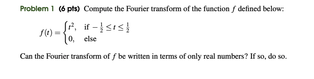 Solved Problem I (6 Pts) Compute The Fourier Transform Of | Chegg.com