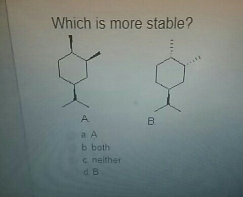 Solved Which Is More Stable? A B. A A B Both C Neither D B | Chegg.com