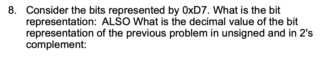 Solved Consider the bits represented by 0xD7. What is the | Chegg.com