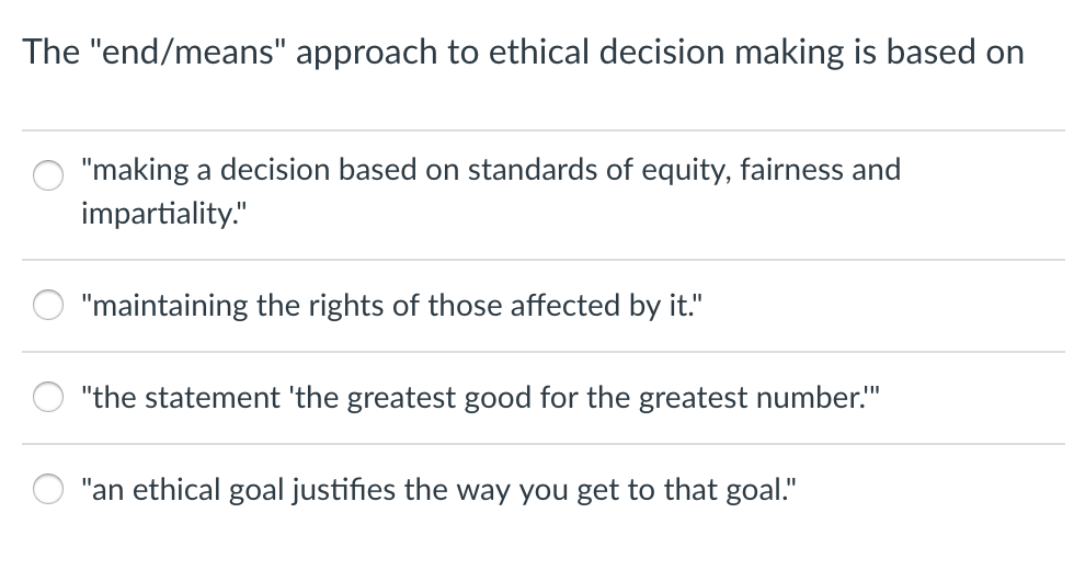 Solved The "end/means" approach to ethical decision making | Chegg.com