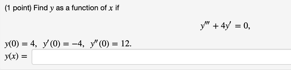 ( 1 point) Find \( y \) as a function of \( x \) if \[ y^{\prime \prime \prime}+4 y^{\prime}=0 \] \[ \begin{array}{l} y(0)=4,