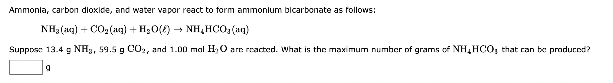 Ammonia, carbon dioxide, and water vapor react to form ammonium bicarbonate as follows:
NH3(aq) + CO? (aq) + H?O(l) ? NH4HCO3