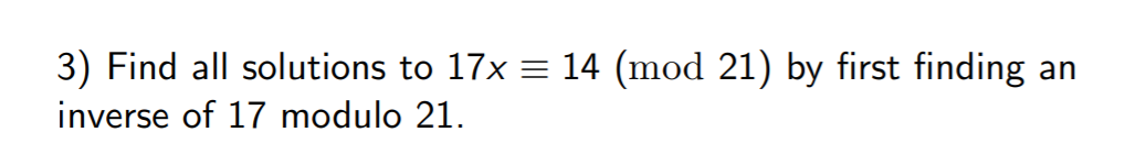 Solved an 3) Find all solutions to 17x = 14 (mod 21) by | Chegg.com