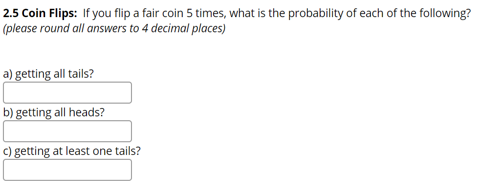 Solved 2.5 Coin Flips: If You Flip A Fair Coin 5 Times, What | Chegg.com