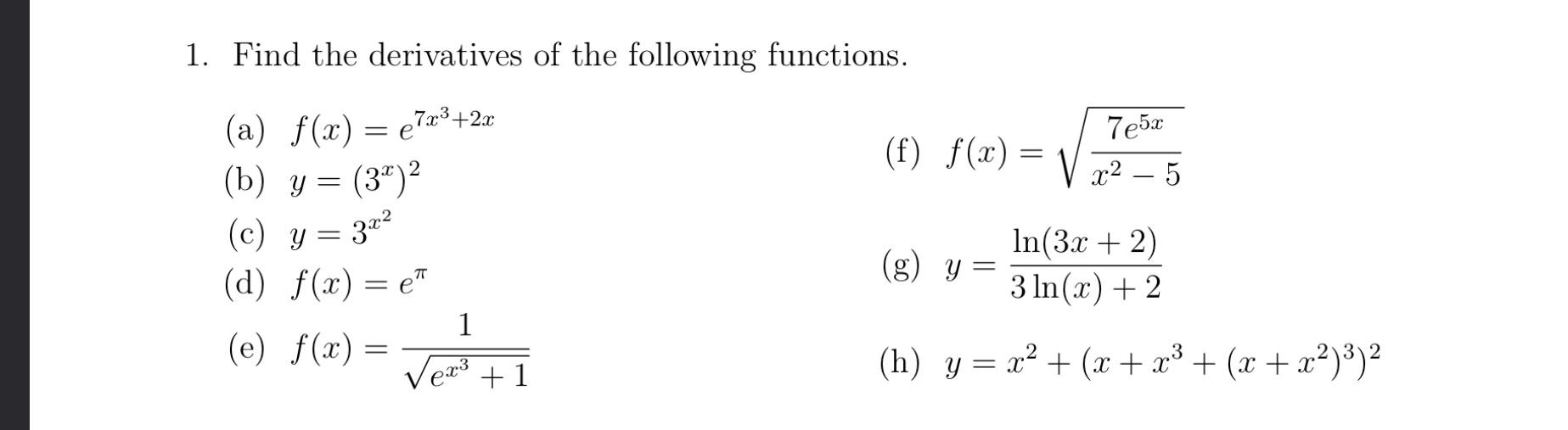 1. Find the derivatives of the following functions. (a) \( f(x)=e^{7 x^{3}+2 x} \) (f) \( f(x)=\sqrt{\frac{7 e^{5 x}}{x^{2}-5