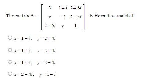 Solved The matrix A=⎣⎡3x2−6i1+i−1y2+6i2−4i1⎦⎤ is Hermitian | Chegg.com