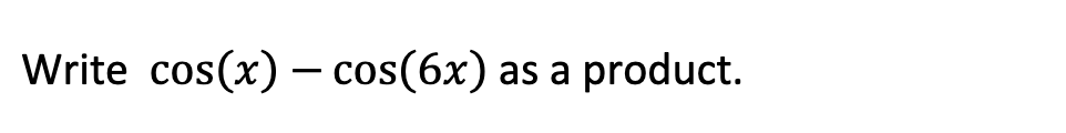 Solved Write cos(x)−cos(6x) as a product. | Chegg.com