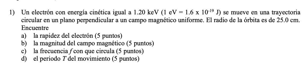 1) Un electrón con energía cinética igual a \( 1.20 \mathrm{keV}\left(1 \mathrm{eV}=1.6 \times 10^{-19} \mathrm{~J}\right) \)